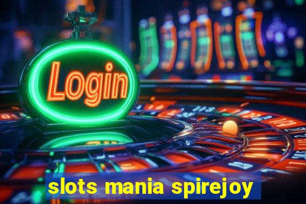 slots mania spirejoy